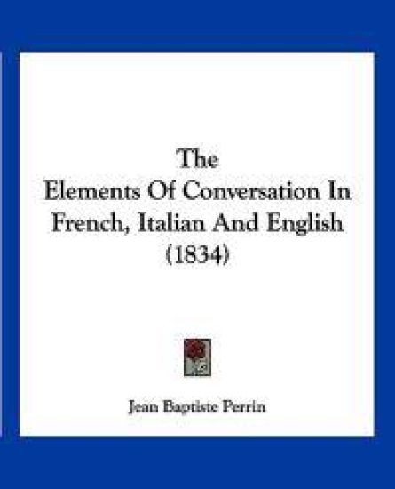 The Elements Of Conversation In French, Italian And English (1834)