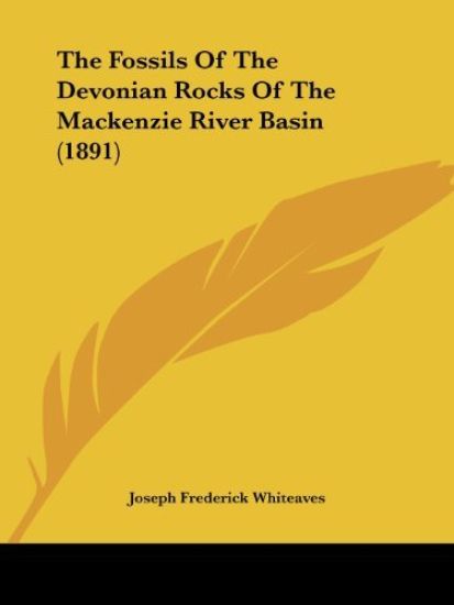 The Fossils Of The Devonian Rocks Of The Mackenzie River Basin (1891)