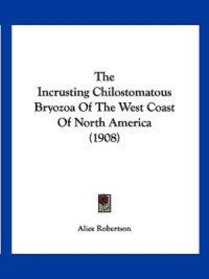 The Incrusting Chilostomatous Bryozoa Of The West Coast Of North America (1908)