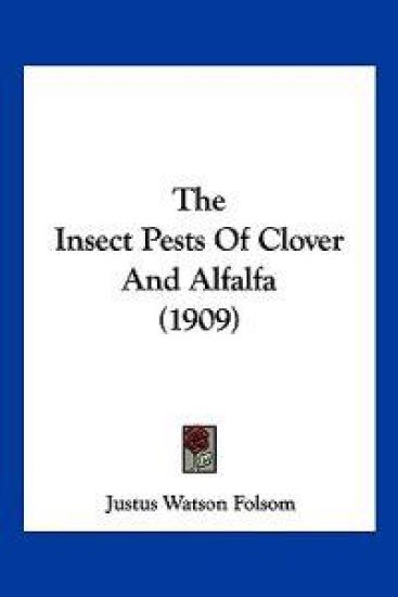 The Insect Pests Of Clover And Alfalfa (1909)