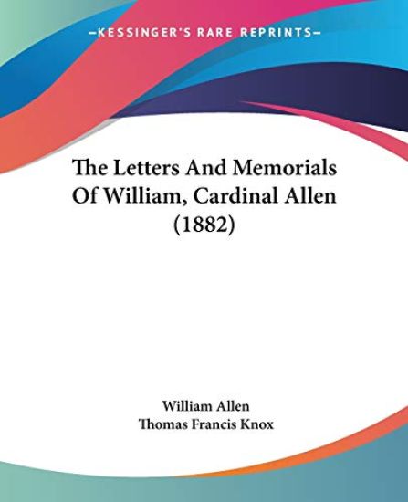 The Letters And Memorials Of William, Cardinal Allen (1882)