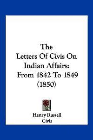 The Letters Of Civis On Indian Affairs