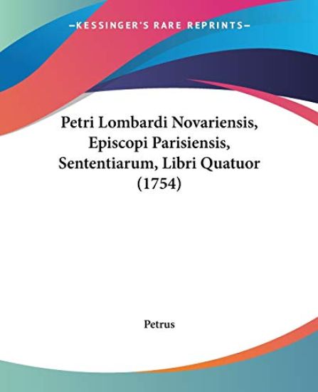 Petri Lombardi Novariensis, Episcopi Parisiensis, Sententiarum, Libri Quatuor (1754)