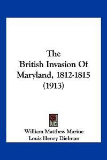 The British Invasion Of Maryland, 1812-1815 (1913)