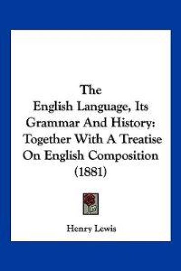 The English Language, Its Grammar And History