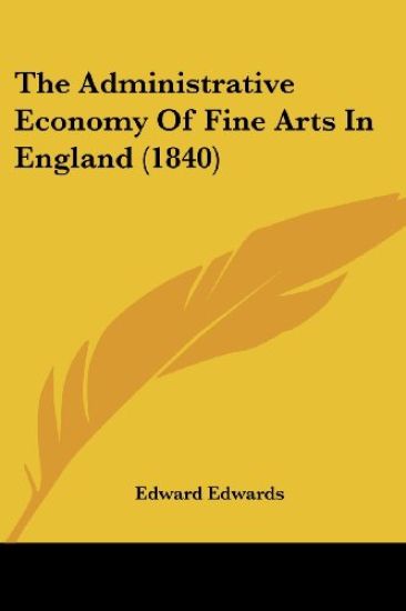 The Administrative Economy Of Fine Arts In England (1840)