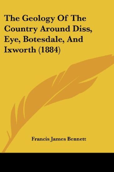 The Geology Of The Country Around Diss, Eye, Botesdale, And Ixworth (1884)
