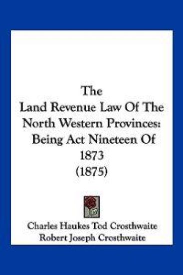 The Land Revenue Law Of The North Western Provinces