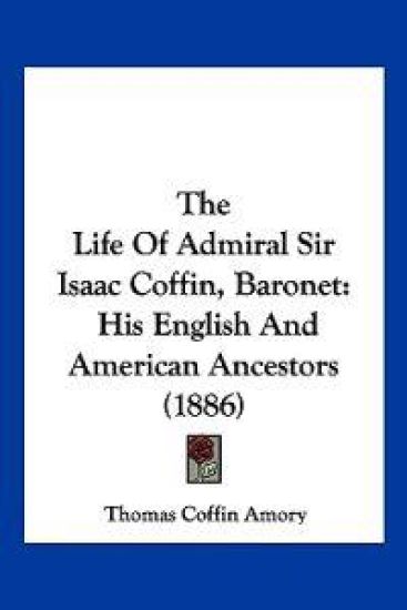 The Life Of Admiral Sir Isaac Coffin, Baronet