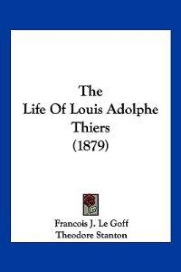 The Life Of Louis Adolphe Thiers (1879)