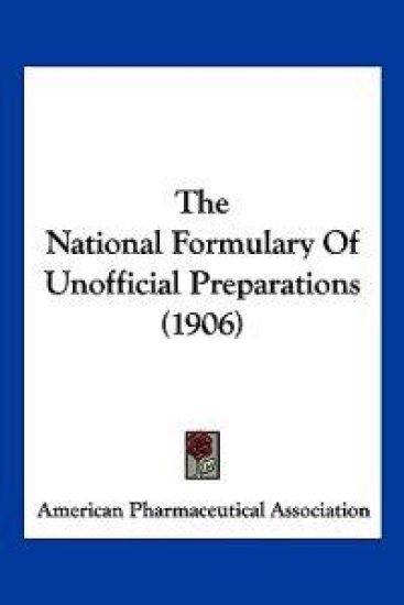The National Formulary Of Unofficial Preparations (1906)