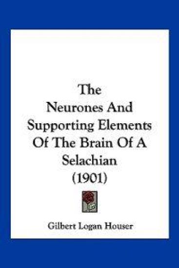 The Neurones And Supporting Elements Of The Brain Of A Selachian (1901)