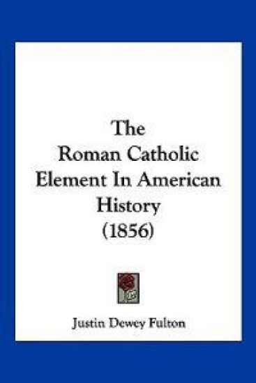 The Roman Catholic Element In American History (1856)