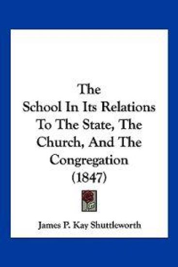 The School In Its Relations To The State, The Church, And The Congregation (1847)