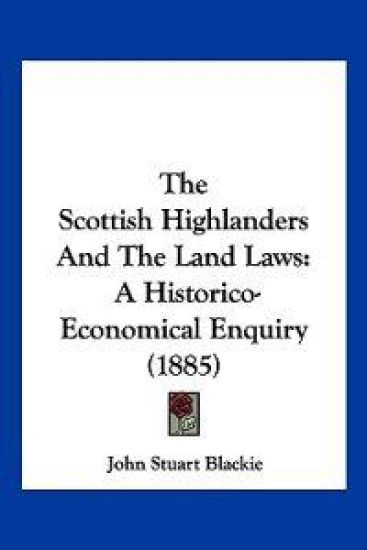 The Scottish Highlanders And The Land Laws