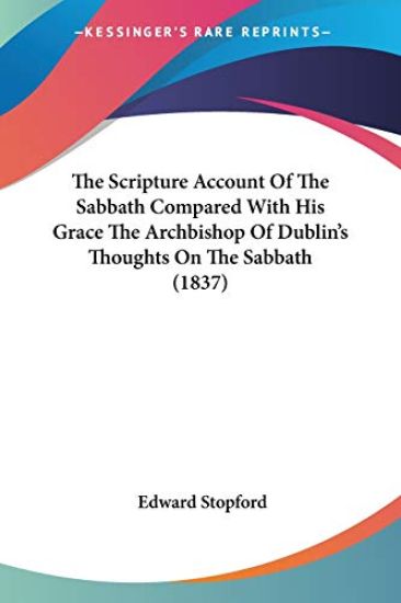 The Scripture Account Of The Sabbath Compared With His Grace The Archbishop Of Dublin's Thoughts On The Sabbath (1837)