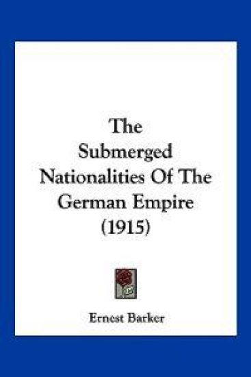 The Submerged Nationalities Of The German Empire (1915)