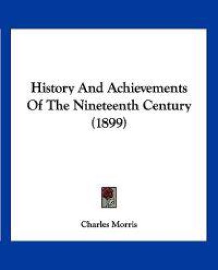 History And Achievements Of The Nineteenth Century (1899)