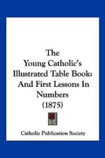 The Young Catholic's Illustrated Table Book