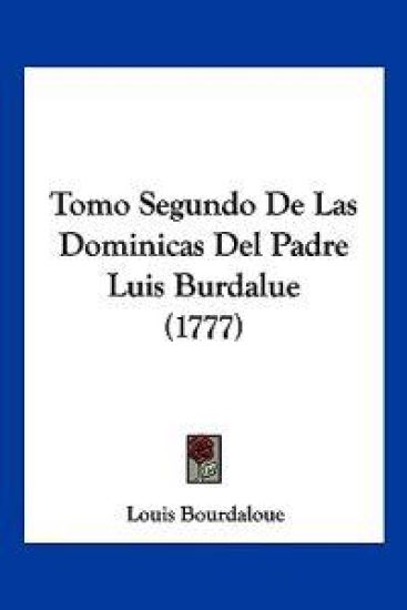 Tomo Segundo De Las Dominicas Del Padre Luis Burdalue (1777)
