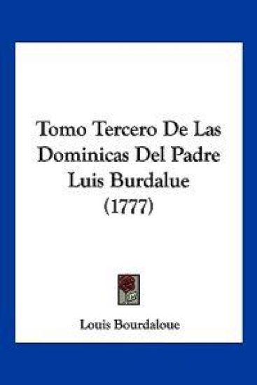 Tomo Tercero De Las Dominicas Del Padre Luis Burdalue (1777)