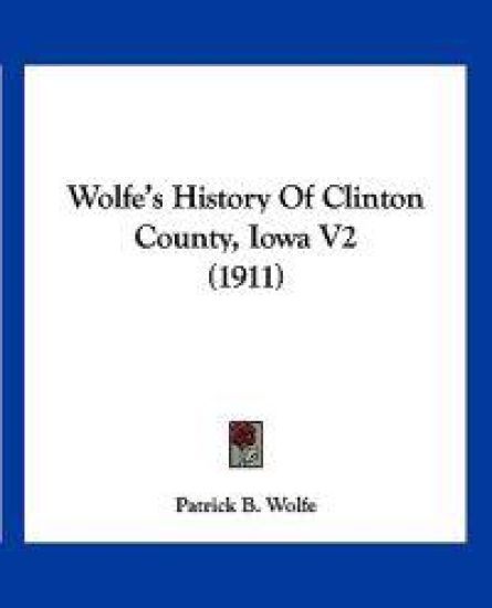 Wolfe's History Of Clinton County, Iowa V2 (1911)