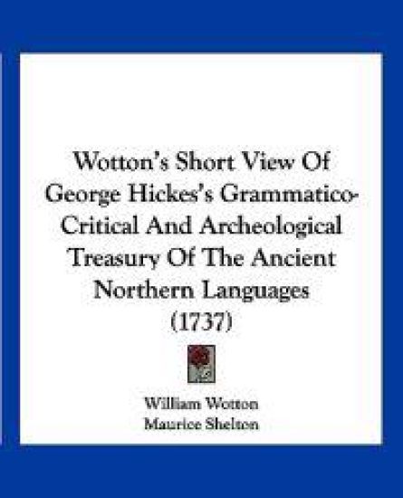 Wotton's Short View Of George Hickes's Grammatico-Critical And Archeological Treasury Of The Ancient Northern Languages (1737)