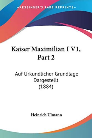 Ulmann, H: Kaiser Maximilian I V1, Part 2