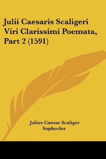 Julii Caesaris Scaligeri Viri Clarissimi Poemata, Part 2 (1591)