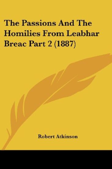 The Passions And The Homilies From Leabhar Breac Part 2 (1887)