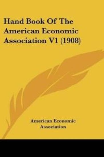 Hand Book Of The American Economic Association V1 (1908)