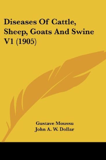 Diseases Of Cattle, Sheep, Goats And Swine V1 (1905)