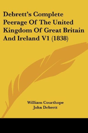 Debrett's Complete Peerage Of The United Kingdom Of Great Britain And Ireland V1 (1838)