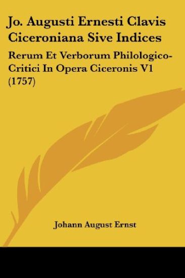 Jo. Augusti Ernesti Clavis Ciceroniana Sive Indices
