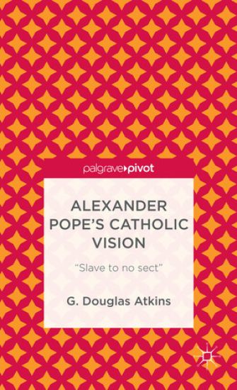 Alexander Pope’s Catholic Vision