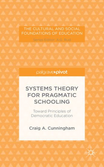 Systems Theory for Pragmatic Schooling: Toward Principles of Democratic Education
