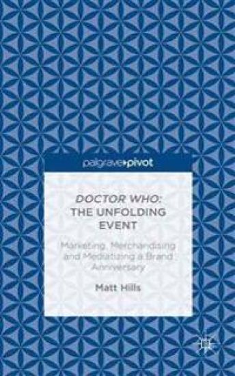 Doctor Who: The Unfolding Event — Marketing, Merchandising and Mediatizing a Brand Anniversary