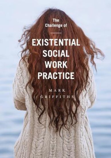 The Challenge of Existential Social Work Practice