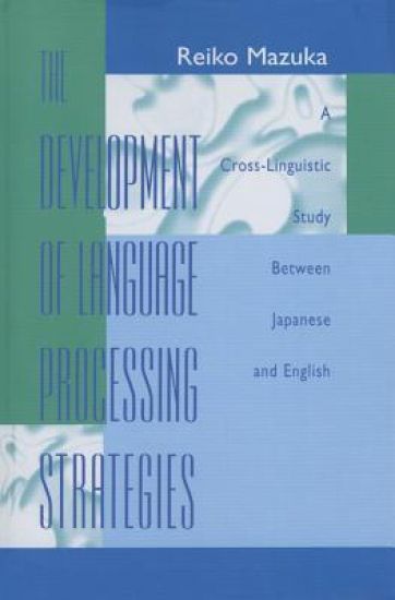 The Development of Language Processing Strategies