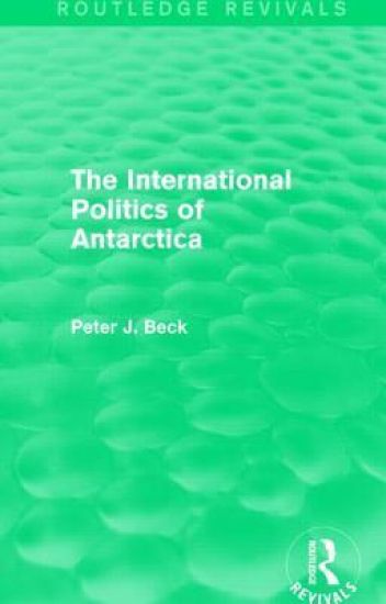The International Politics of Antarctica (Routledge Revivals)