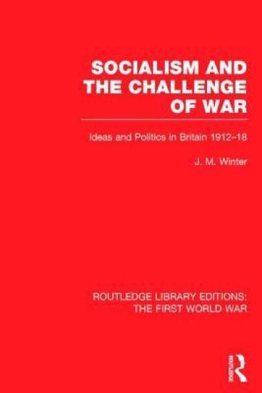 Socialism and the Challenge of War (RLE The First World War)