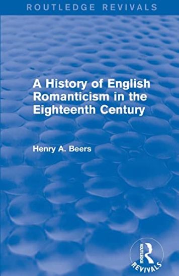 A History of English Romanticism in the Eighteenth Century (Routledge Revivals)