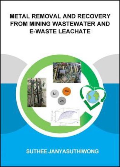 Metal Removal and Recovery from Mining Wastewater and E-waste Leachate