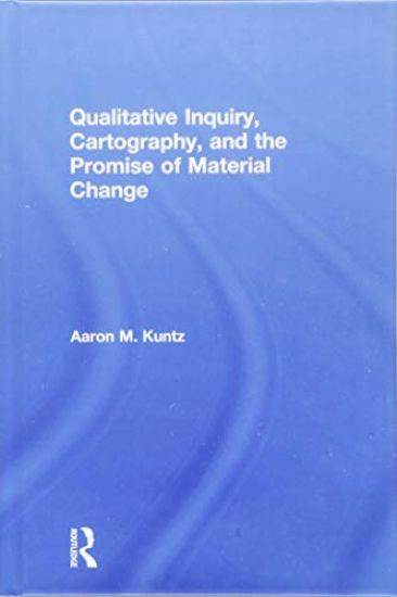 Qualitative Inquiry, Cartography, and the Promise of Material Change