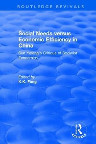 Revival: Social needs versus economic efficiency in China : Sun Yefang's critique of socialist economics / edited and translated with an introduction by K.K. Fung. (1982)