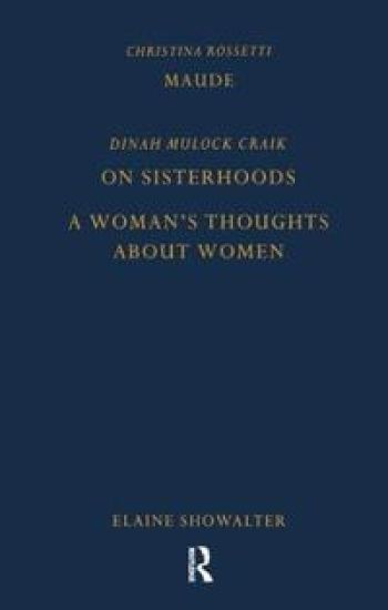 Maude by Christina Rossetti, On Sisterhoods and A Woman's Thoughts About Women By Dinah Mulock Craik