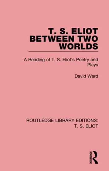 T. S. Eliot Between Two Worlds