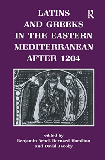 Latins and Greeks in the Eastern Mediterranean After 1204
