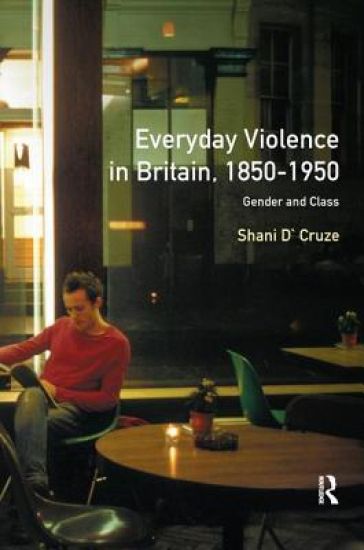 Everyday Violence in Britain, 1850-1950