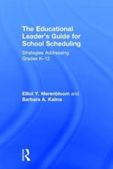 The Educational Leader's Guide for School Scheduling